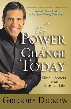 The Power Of Change Today: Simple Secrets Of The Satisfied Life - Gregory Dickow & Gregory