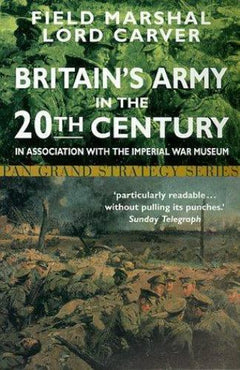 Britain's Army in the Twentieth Century Field Marshal Lord Carver