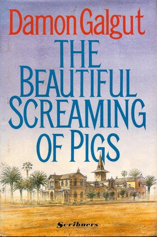 The beautiful screaming of pigs. Damon Galgut (1st edition 1991)