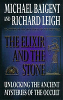 Elixir and the Stone : The Tradition of Magic and Alchemy Baigent, Michael and Richard Leigh