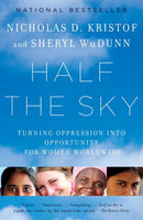 Half the Sky: Turning Oppression into Opportunity for Women Worldwide Nicholas D. Kristof & Sheryl WuDunn