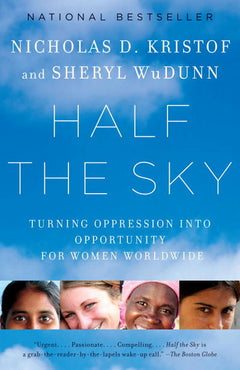 Half the Sky: Turning Oppression into Opportunity for Women Worldwide Nicholas D. Kristof & Sheryl WuDunn