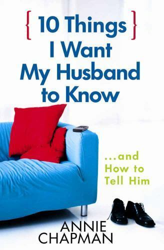 10 Things I Want My Husband to Know Annie Chapman