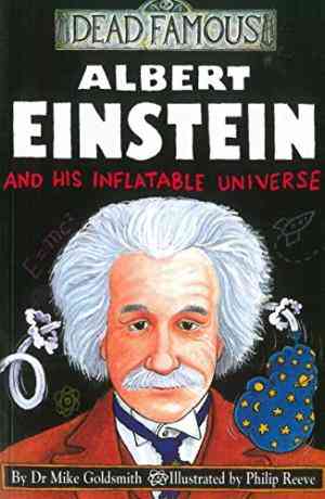 Albert Einstein and His Inflatable Universe Mike Goldsmith