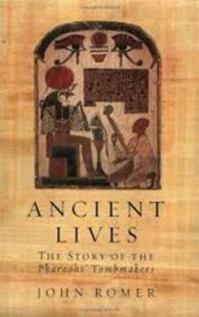 Ancient Lives The Story of the Pharaohs' Tombmakers John Romer