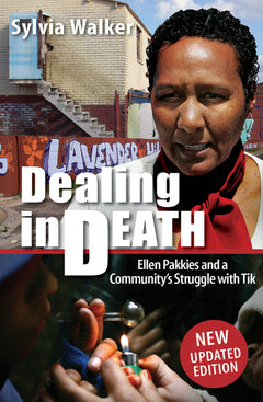 Dealing in Death Ellen Pakkies and a Community's Struggle with Tik Sylvia Walker