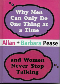 Why Men Can Only Do One Thing at a Time-- and Women Never Stop Talking Allan Pease Barbara Pease