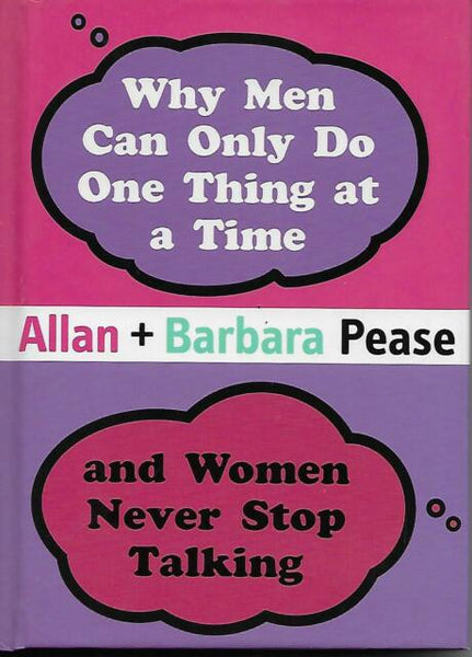 Why Men Can Only Do One Thing at a Time-- and Women Never Stop Talking Allan Pease Barbara Pease