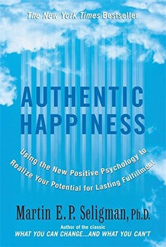 Authentic Happiness Martin E.P. Seligman Ph D