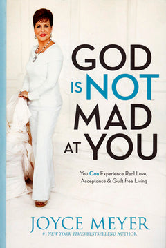 God Is Not Mad at You: You Can Experience Real Love, Acceptance and Guilt-Free Living - Joyce Meyer