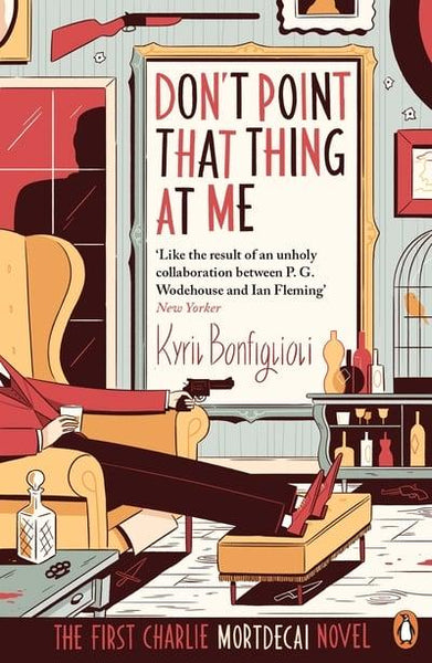 Don't point that thing at me Kyril Bonfiglioli