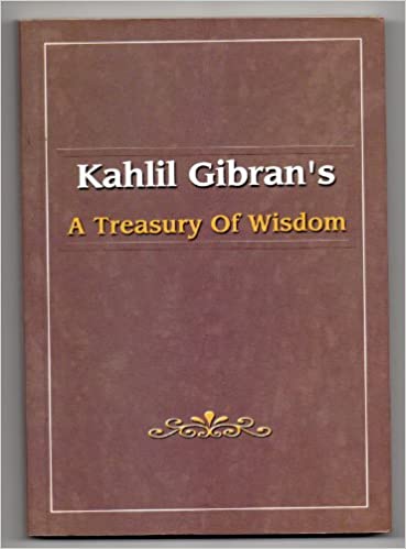 Treasury of Wisdom Kahil Gibran