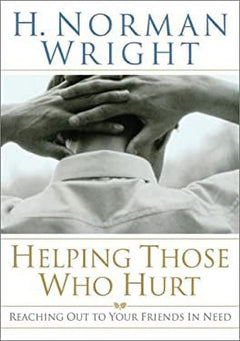 Helping Those Who Hurt: Reaching Out to Your Friends in Need - H. Norman Wright