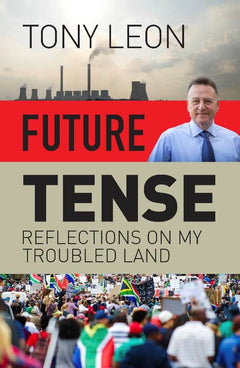FUTURE TENSE - Reflections on My Troubled Land South Africa Tony Leon