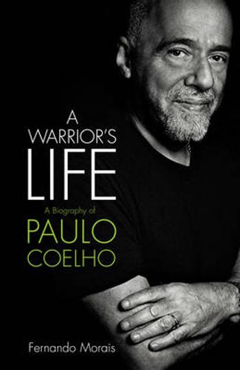 A Warrior's Life: A Biography of Paulo Coelho - Fernando Morais