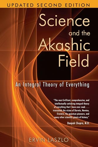 Science and the Akashic Field: An Integral Theory of Everything - Ervin Laszlo
