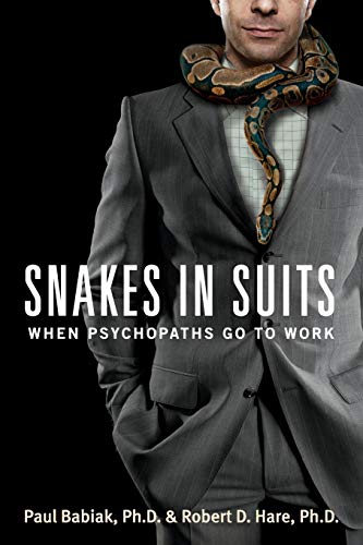 Snakes in Suits: When Psychopaths go to Work - Paul Babiak