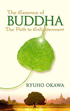 The Essence of Buddha: The Path to Enlightenment Ryuho Okawa