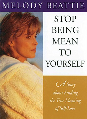 Stop Being Mean to Yourself: A Story About Finding The True Meaning of Self-Love Beattie, Melody