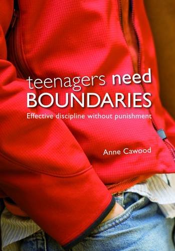 Teenagers Need Boundaries: Effective Discipline without Punishment Anne Cawood