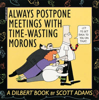 Always Postpone Meetings With Time-Wasting Morons Scott Adams