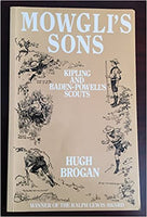 Mowgli's Sons Kipling and Baden-Powell's Scouts Hugh Brogan