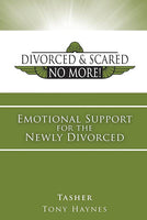 Divorced and Scared No More! Emotional Support for the Newly Divorced Tasher & Tony Haynes