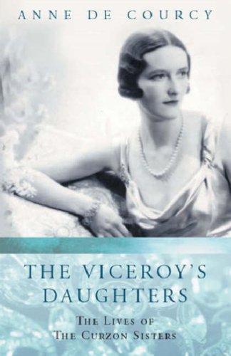 The Viceroy's Daughters  Anne De Courcy