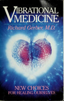 Vibrational Medicine: New Choices for Healing Ourselves Richard Gerber