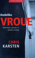 Dodelike vroue: wanneer passie in bloed eindig - Chris Karsten
