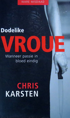 Dodelike vroue: wanneer passie in bloed eindig - Chris Karsten