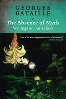 The Absence of Myth Writings on Surrealism Georges Bataille
