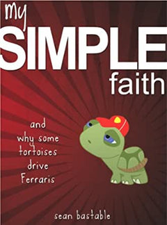 My Simple Faith And why Some Tortoises Drive Ferraris Sean Bastable