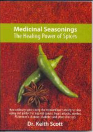 Medicinal Seasonings: The Healing Power of Spices Keith Scott