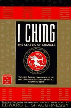 I Ching: The Classic of Changes - Edward L. Shaughnessy