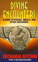 Divine Encounters: A Guide to Visions, Angels and Other Emissaries Sitchin, Zecharia