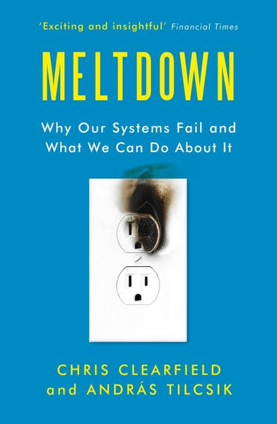 Meltdown: Why Our Systems Fail and What We Can Do about It - Chris Clearfield & Andras Tilcsik