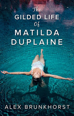 The Gilded Life of Matilda Duplaine Alex Brunkhorst