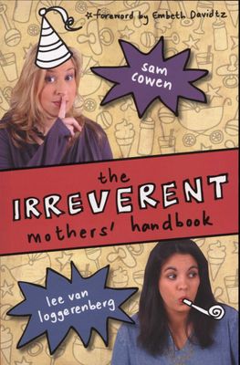 The Irreverent Mothers' Handbook - Sam Cowen & Lee Van Loggerenberg