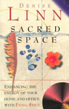 Sacred Space: Clearing and Enhancing the Energy of Your Home with Feng Shui Denise Linn