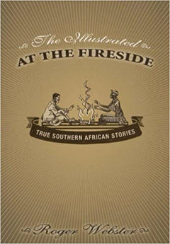 The Illustrated At The Fireside: True Southern African Stories Webster, Roger