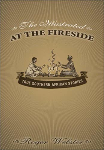 The Illustrated At The Fireside: True Southern African Stories Webster, Roger