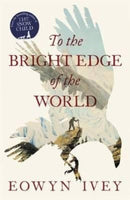 To the Bright Edge of the World Eowyn Ivey