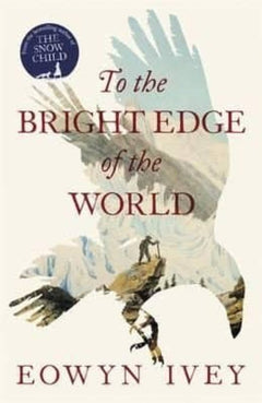 To the Bright Edge of the World Eowyn Ivey
