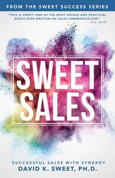 Sweet Sales: Successful Sales With Synergy David Sweet