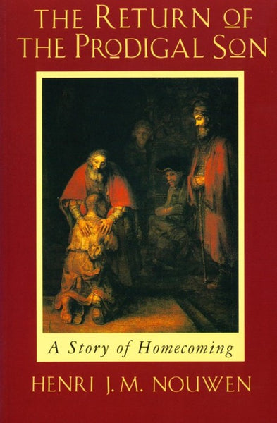 The Return of the Prodigal Son: A Story of Homecoming - Henri J. M. Nouwen
