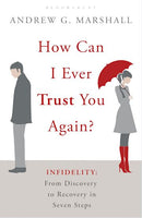 How Can I Ever Trust You Again?: Infidelity : from Discovery to Recovery in Seven Steps - Andrew G. Marshall