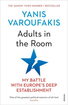 Adults in the Room: My Battle with Europe's Deep Establishment - Yanis Varoufakis