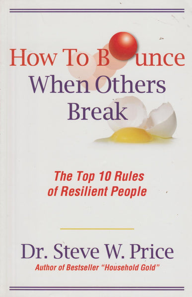 How to Bounce when Others Break: The Top 10 Rules of Resilient People - Steve W. Price