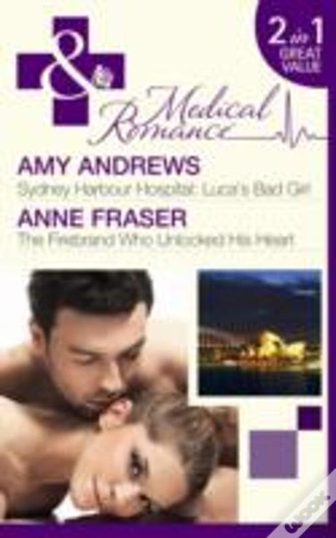 Sydney Harbour Hospital - Luca's Bad Girl / the Firebrand Who Unlocked His Heart Amy Andrews